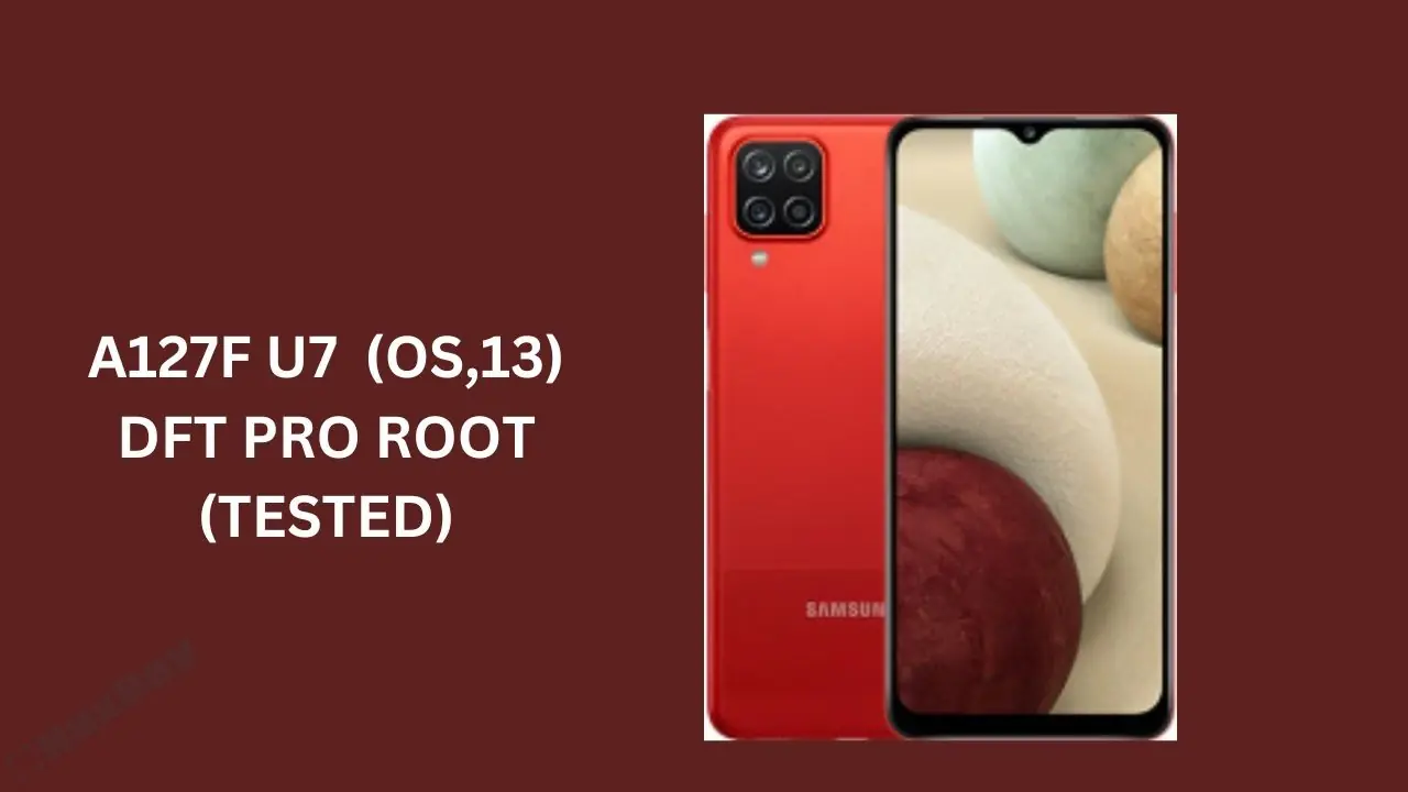 A127F U7  (OS,13) DFT PRO ROOT (TESTED) FREE
