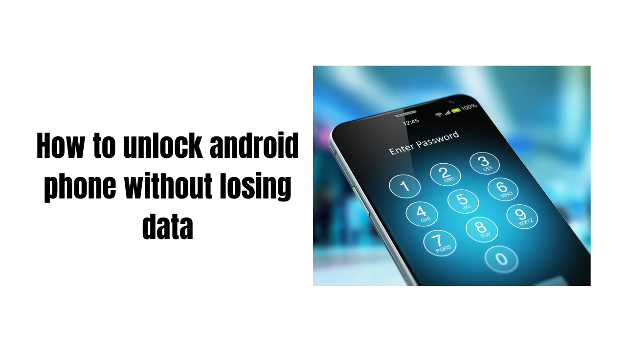 How To Unlock Android Phone Without Losing Data